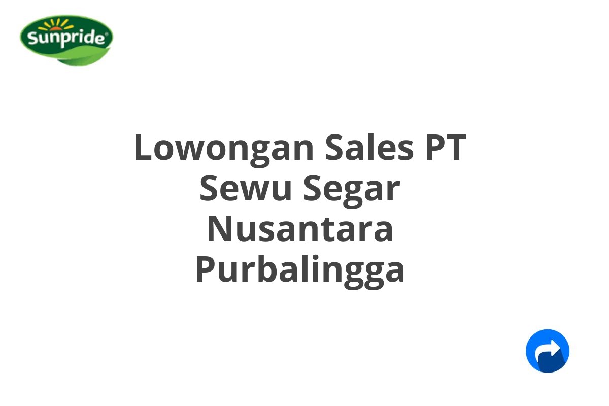 Lowongan Sales PT Sewu Segar Nusantara Purbalingga