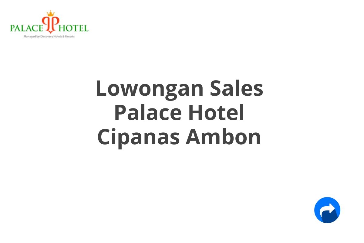 Lowongan Sales Palace Hotel Cipanas Ambon