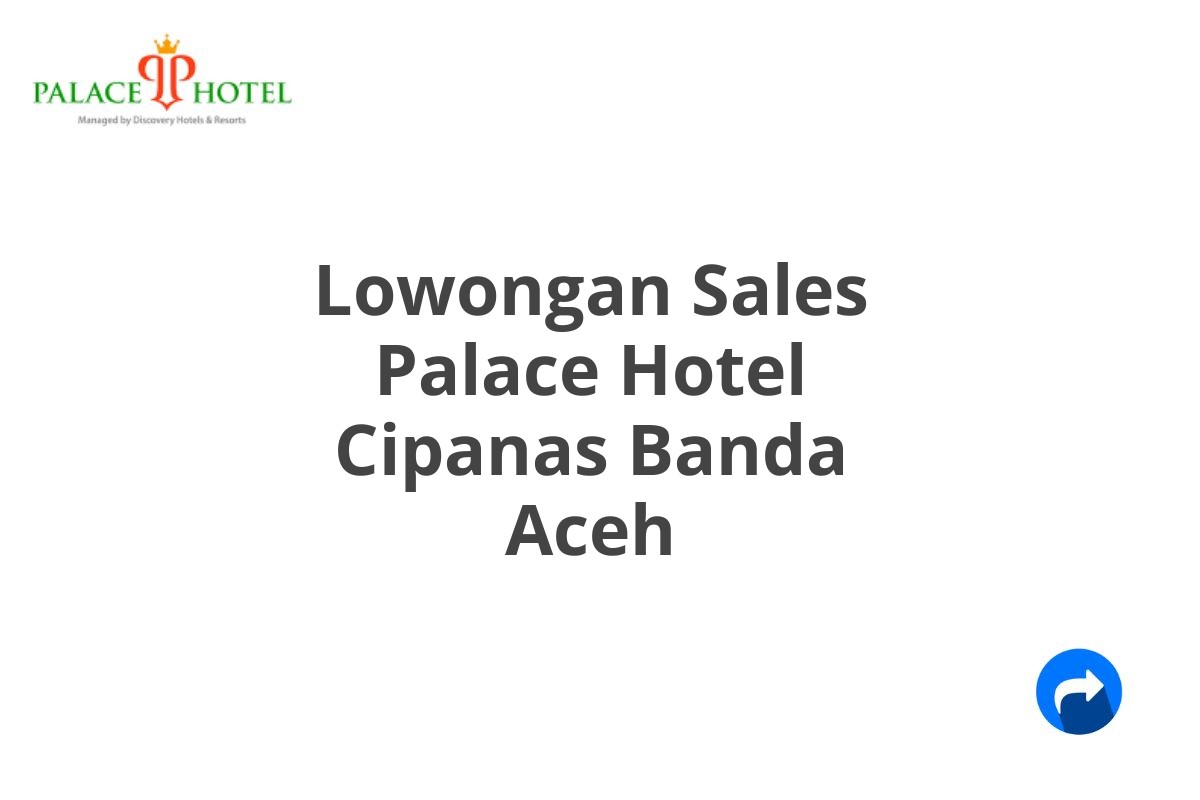 Lowongan Sales Palace Hotel Cipanas Banda Aceh