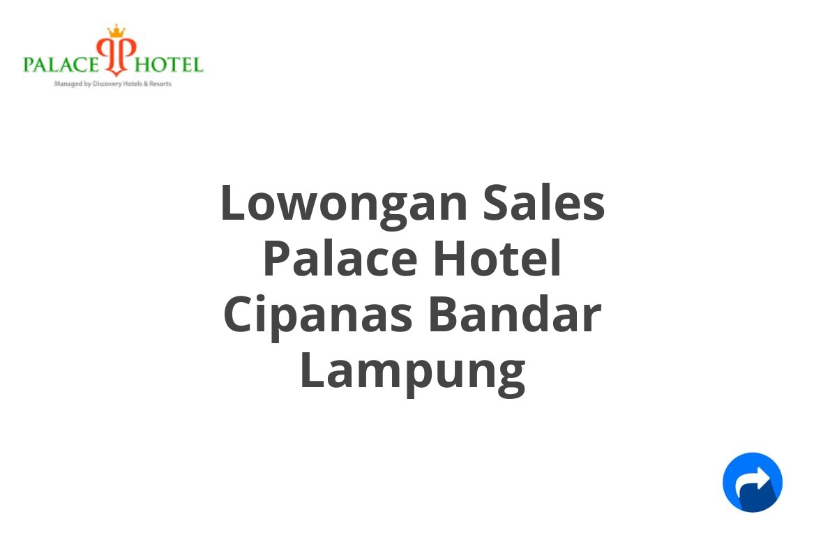 Lowongan Sales Palace Hotel Cipanas Bandar Lampung