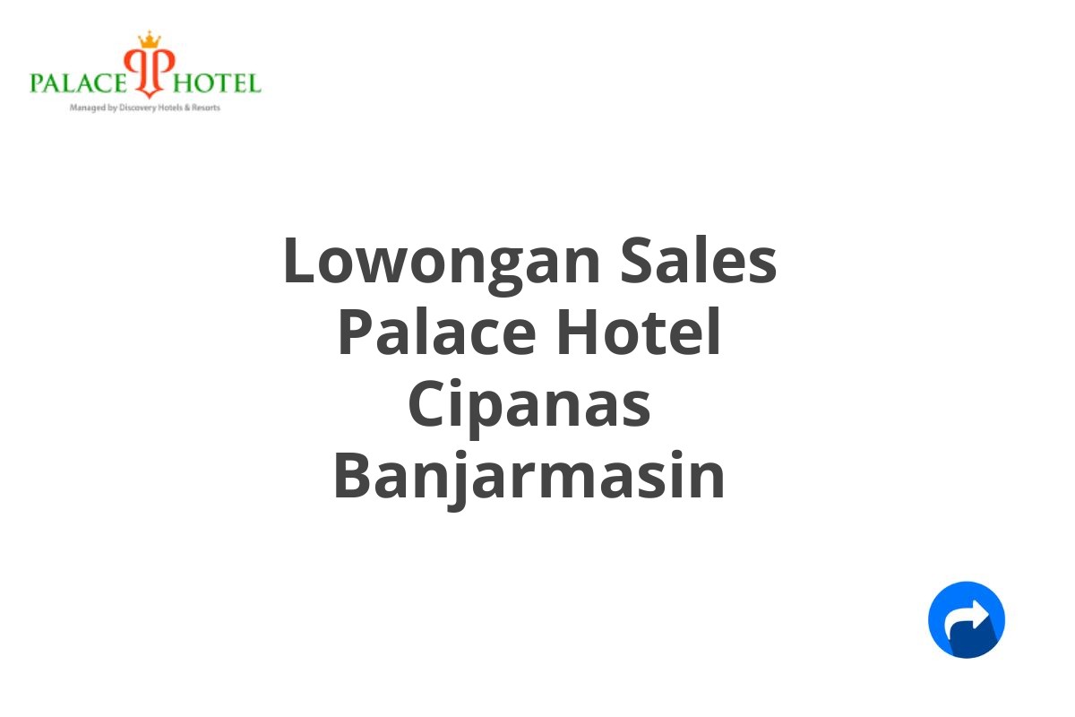 Lowongan Sales Palace Hotel Cipanas Banjarmasin