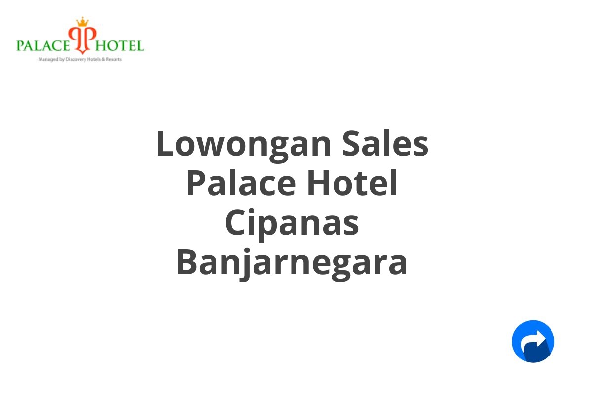 Lowongan Sales Palace Hotel Cipanas Banjarnegara