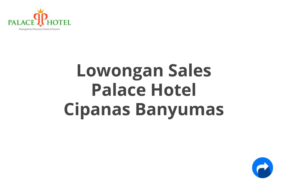 Lowongan Sales Palace Hotel Cipanas Banyumas