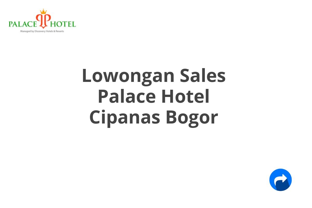 Lowongan Sales Palace Hotel Cipanas Bogor