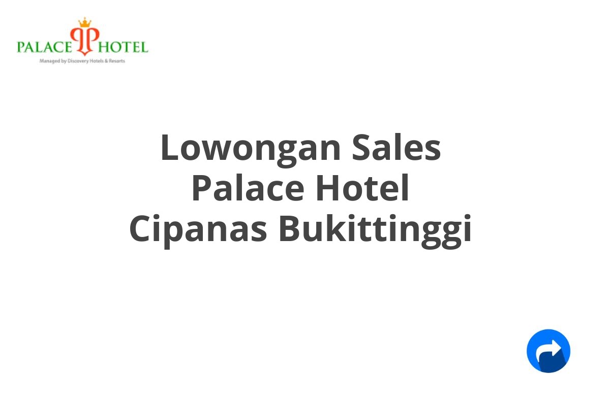 Lowongan Sales Palace Hotel Cipanas Bukittinggi