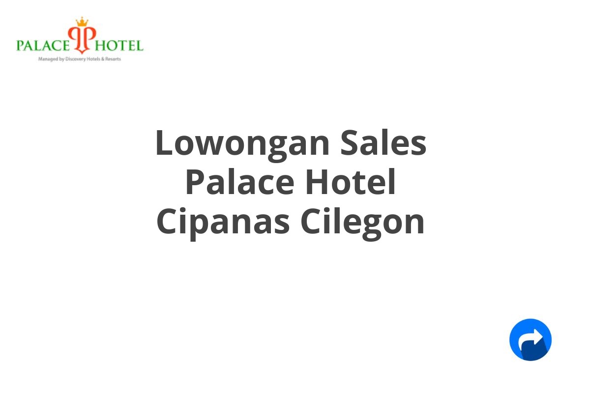 Lowongan Sales Palace Hotel Cipanas Cilegon