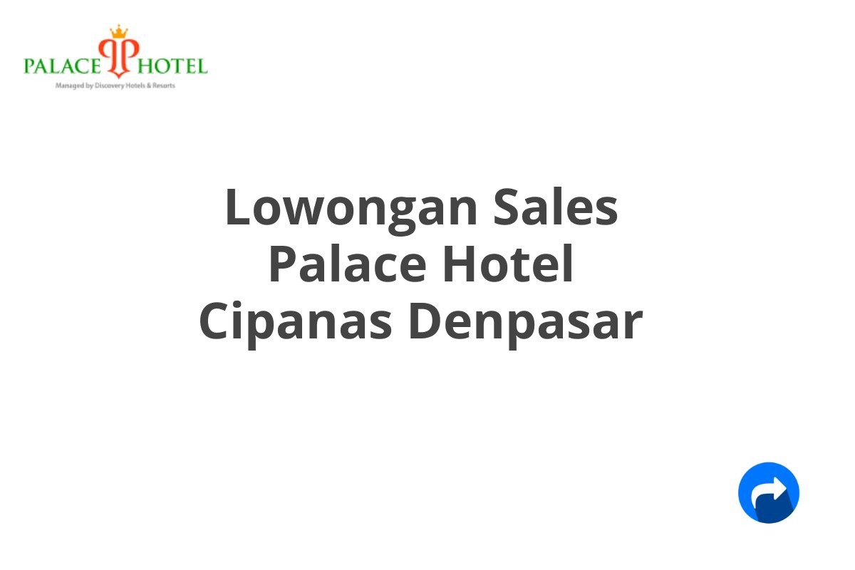 Lowongan Sales Palace Hotel Cipanas Denpasar