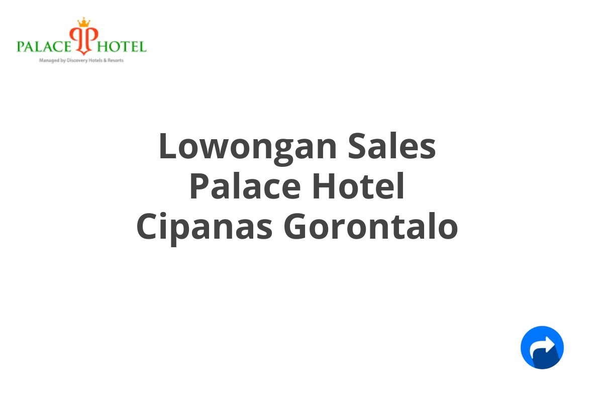 Lowongan Sales Palace Hotel Cipanas Gorontalo