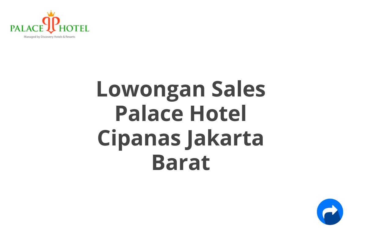 Lowongan Sales Palace Hotel Cipanas Jakarta Barat