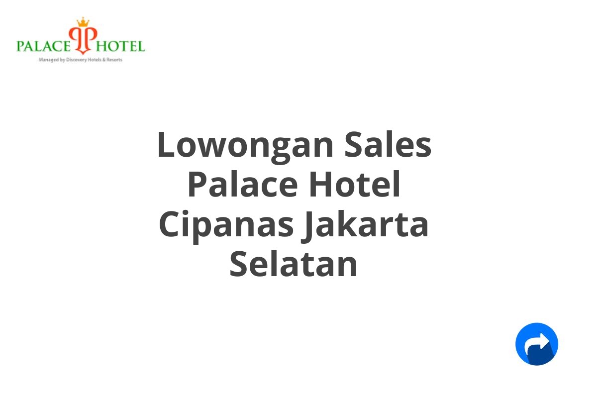 Lowongan Sales Palace Hotel Cipanas Jakarta Selatan