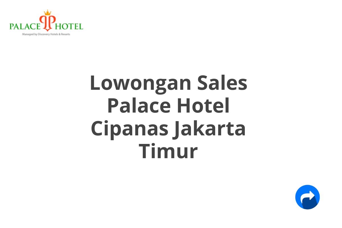 Lowongan Sales Palace Hotel Cipanas Jakarta Timur