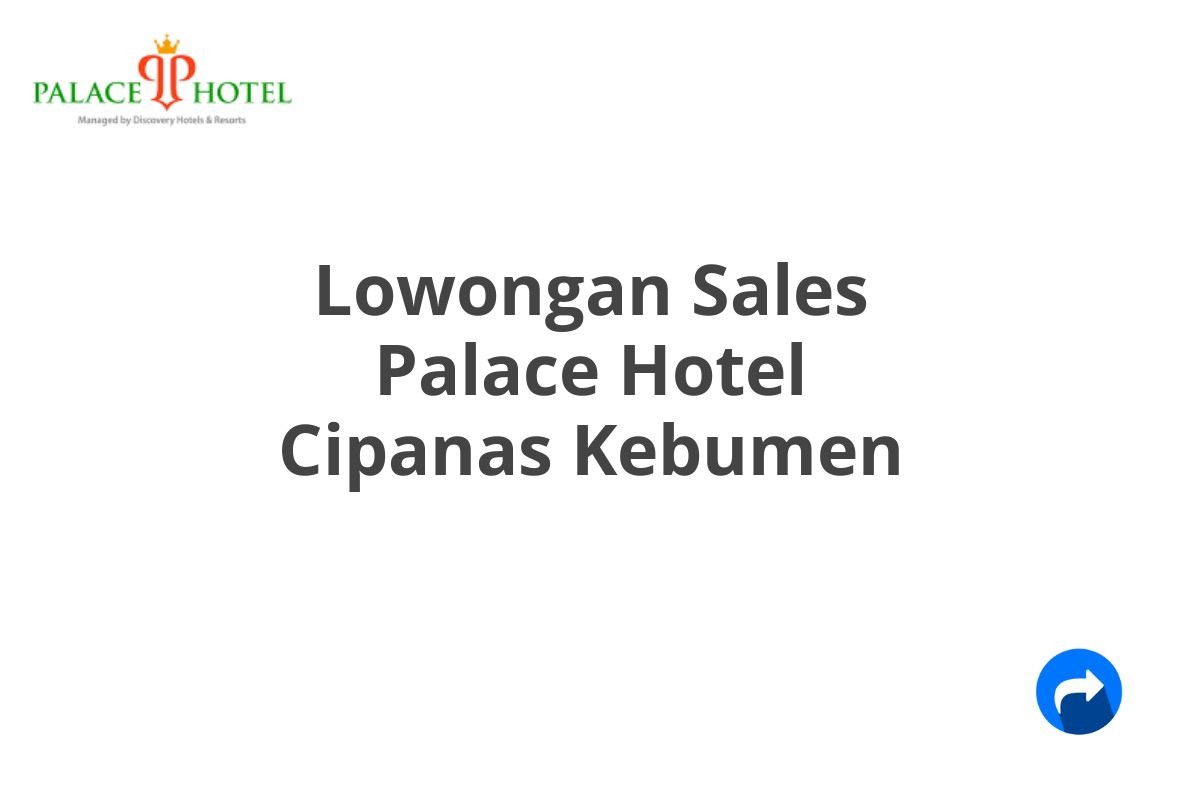 Lowongan Sales Palace Hotel Cipanas Kebumen