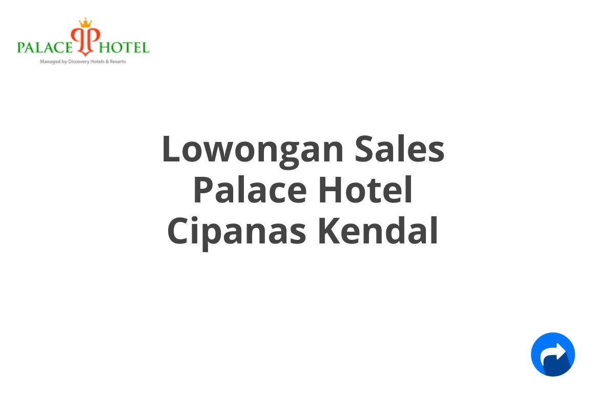 Lowongan Sales Palace Hotel Cipanas Kendal