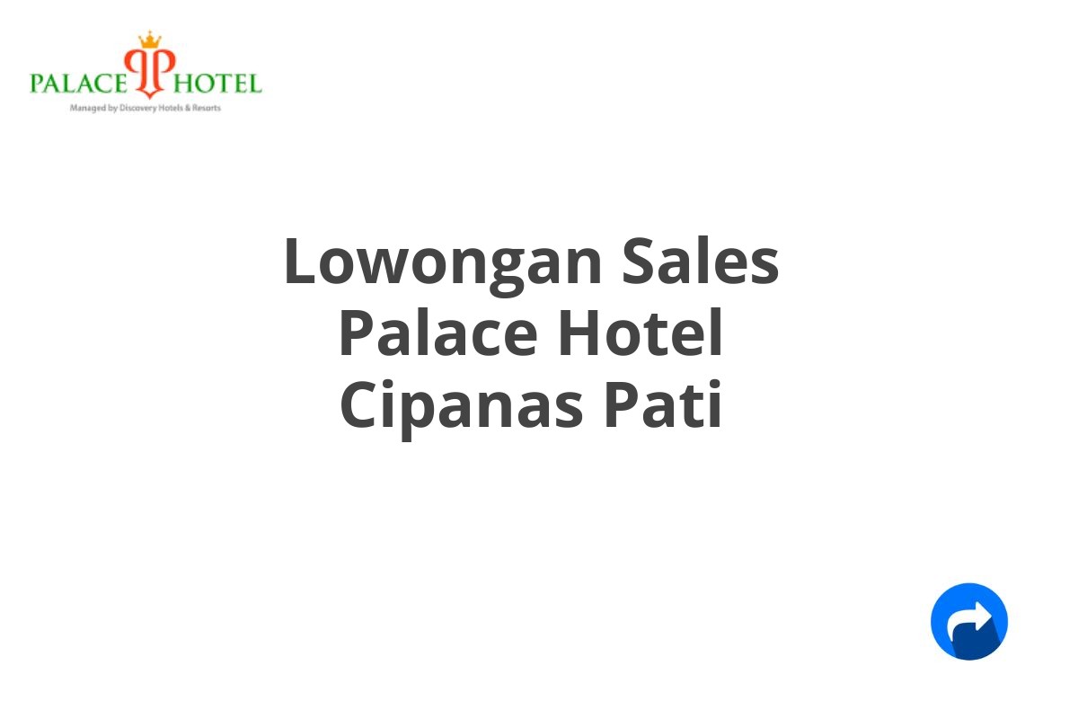 Lowongan Sales Palace Hotel Cipanas Pati