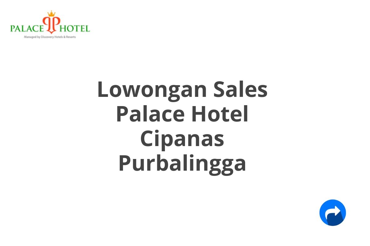 Lowongan Sales Palace Hotel Cipanas Purbalingga