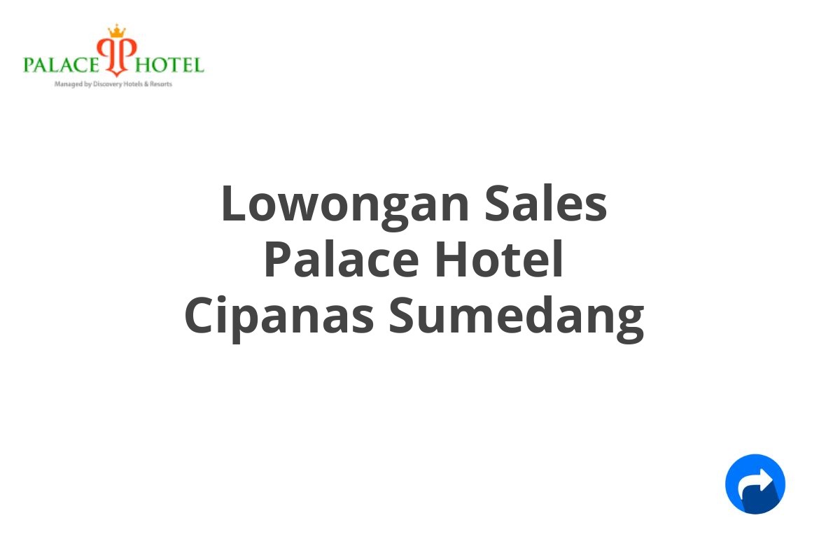 Lowongan Sales Palace Hotel Cipanas Sumedang