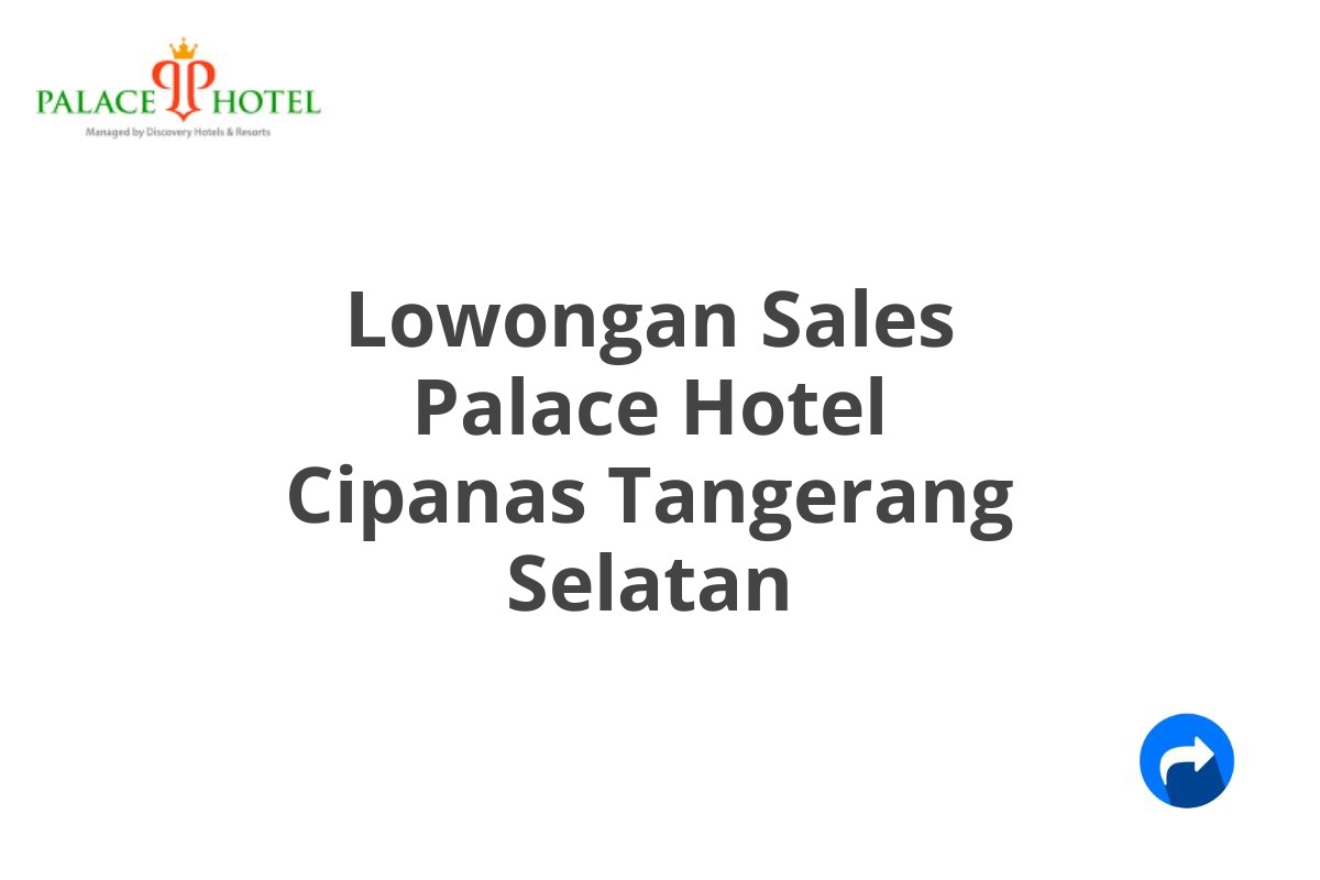 Lowongan Sales Palace Hotel Cipanas Tangerang Selatan