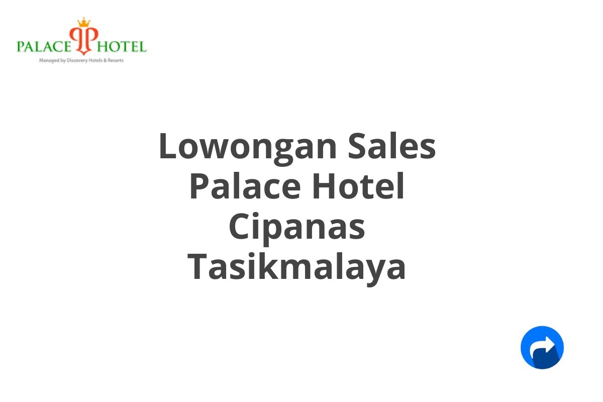 Lowongan Sales Palace Hotel Cipanas Tasikmalaya