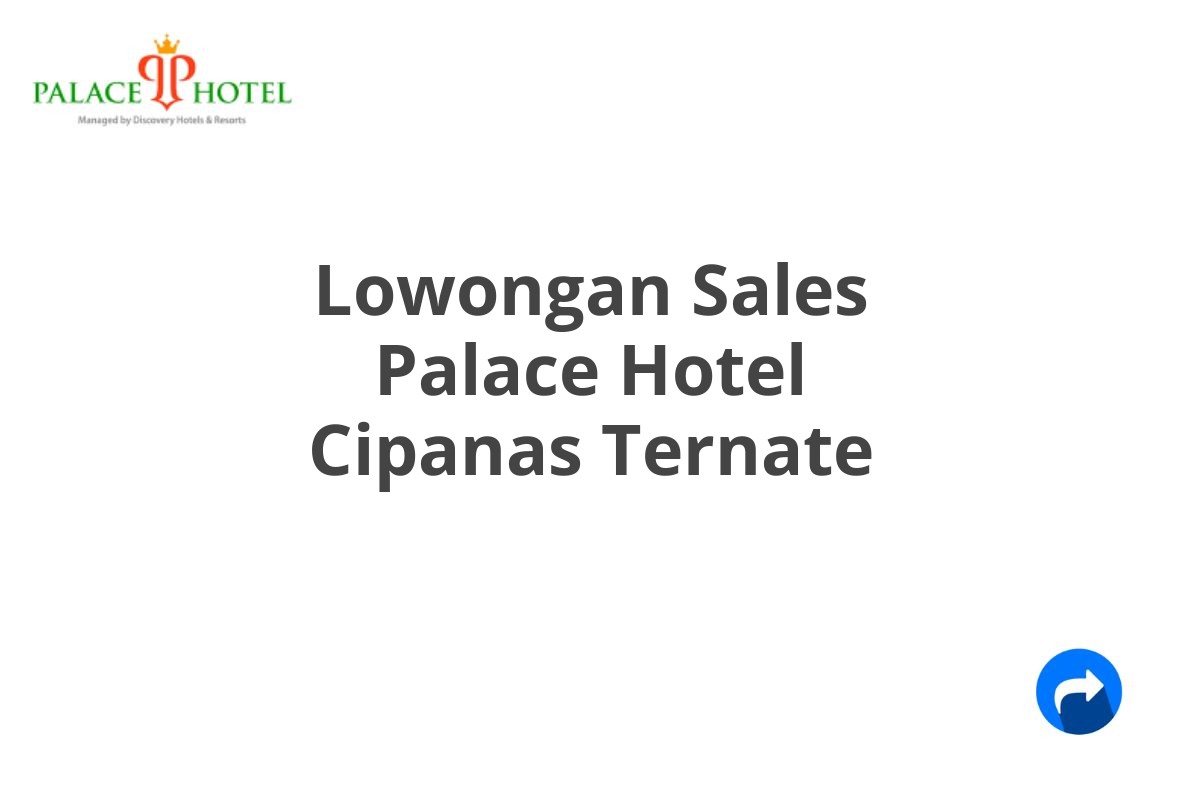 Lowongan Sales Palace Hotel Cipanas Ternate