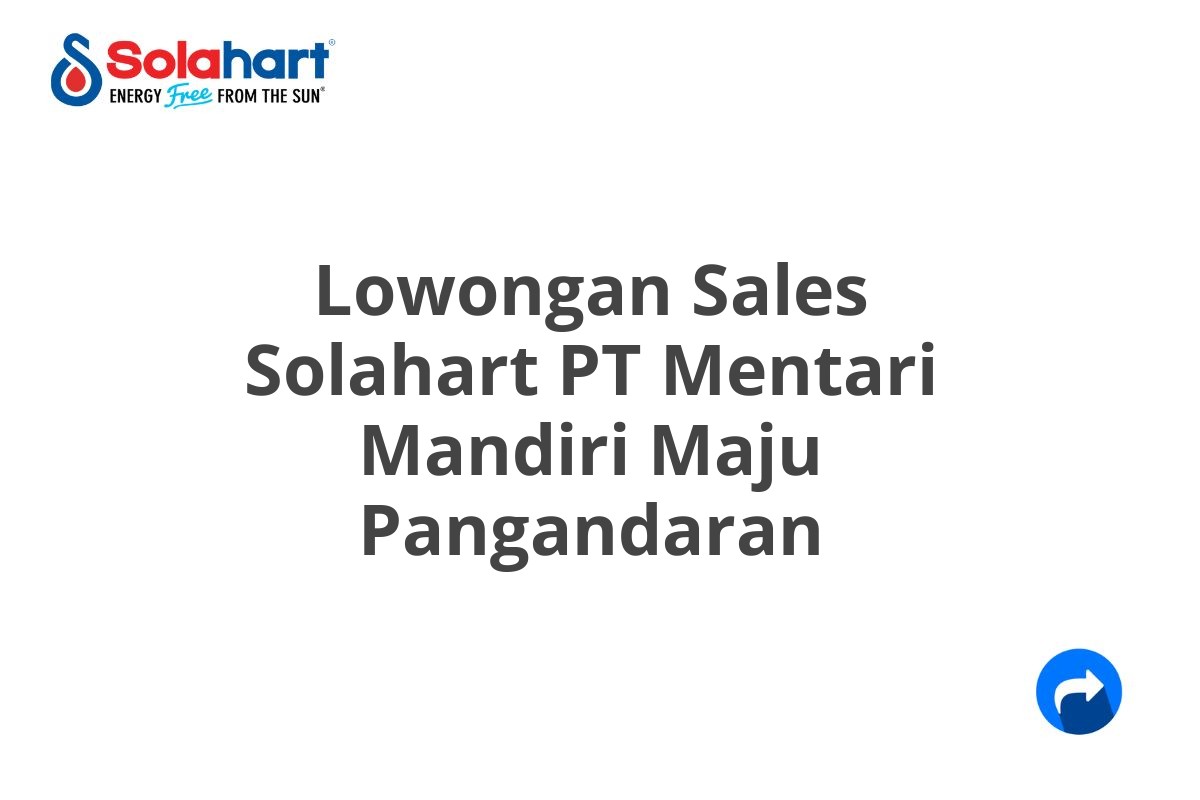 Lowongan Sales Solahart PT Mentari Mandiri Maju Pangandaran