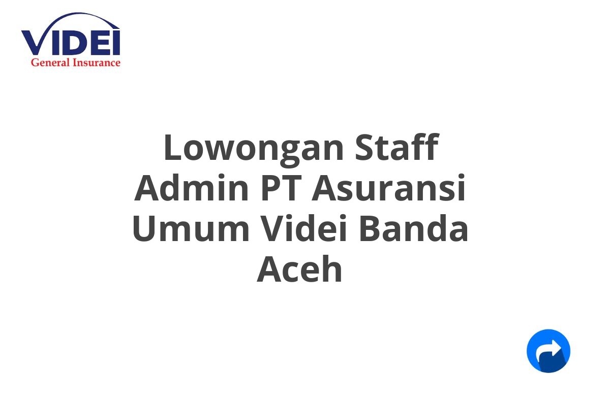 Lowongan Staff Admin PT Asuransi Umum Videi Banda Aceh