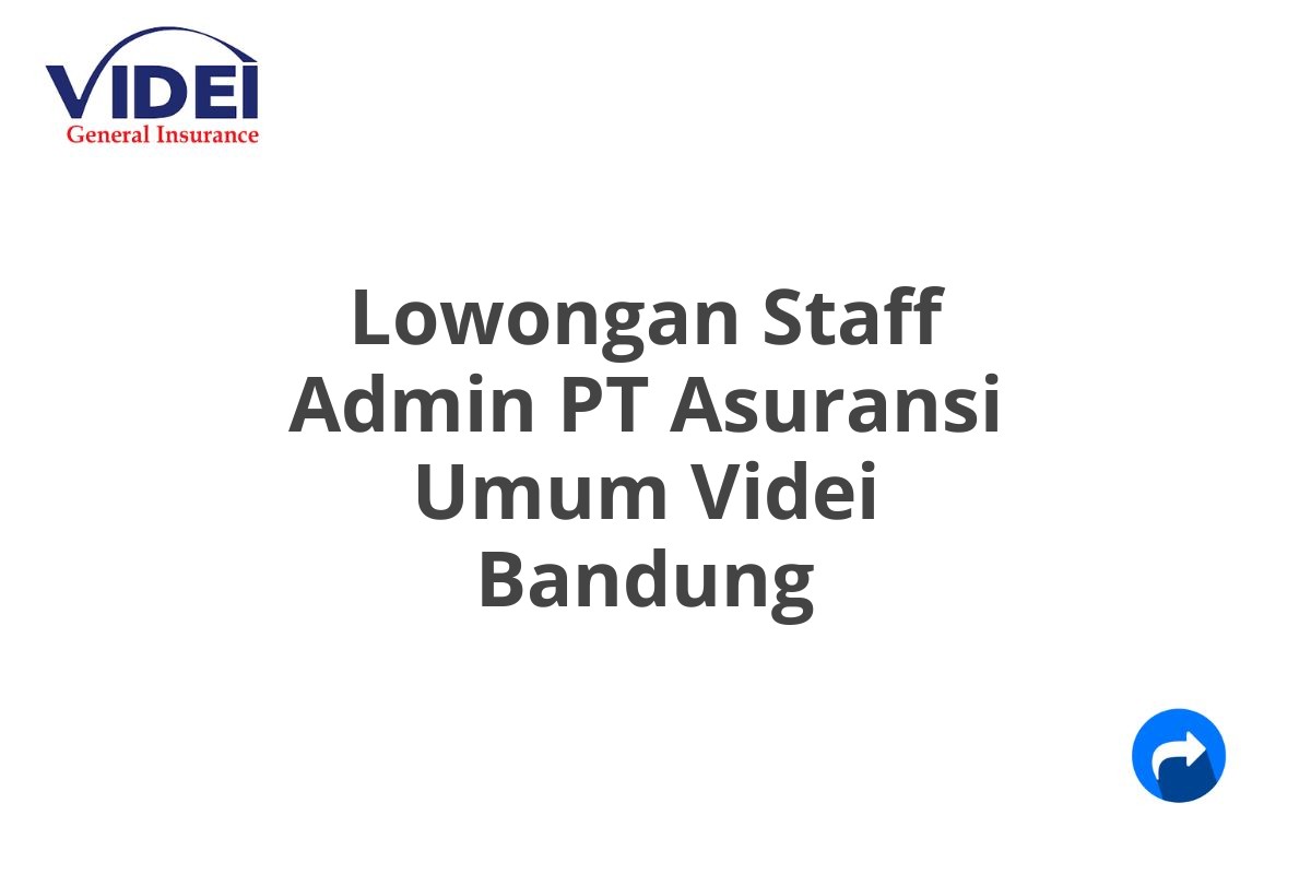 Lowongan Staff Admin PT Asuransi Umum Videi Bandung