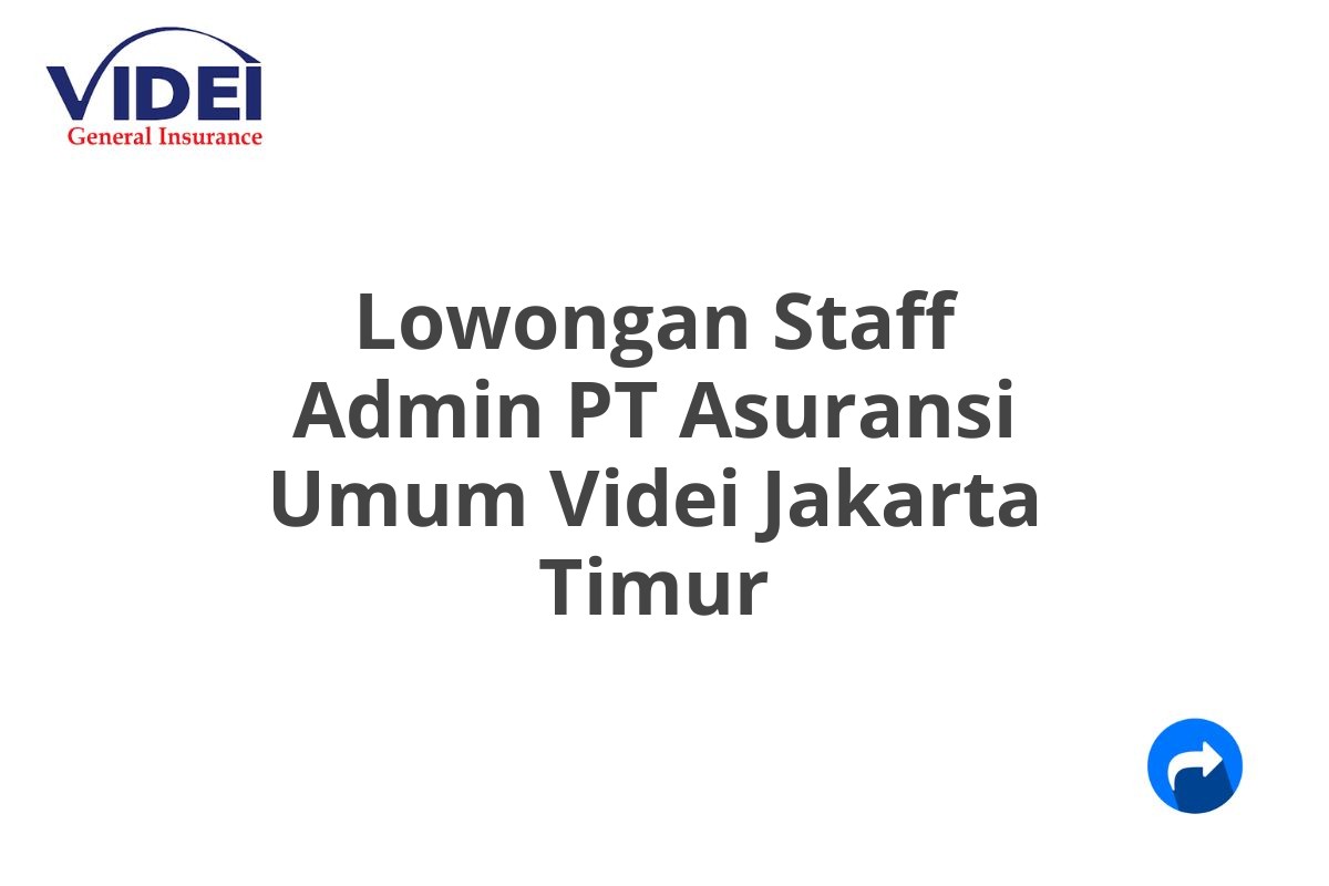 Lowongan Staff Admin PT Asuransi Umum Videi Jakarta Timur