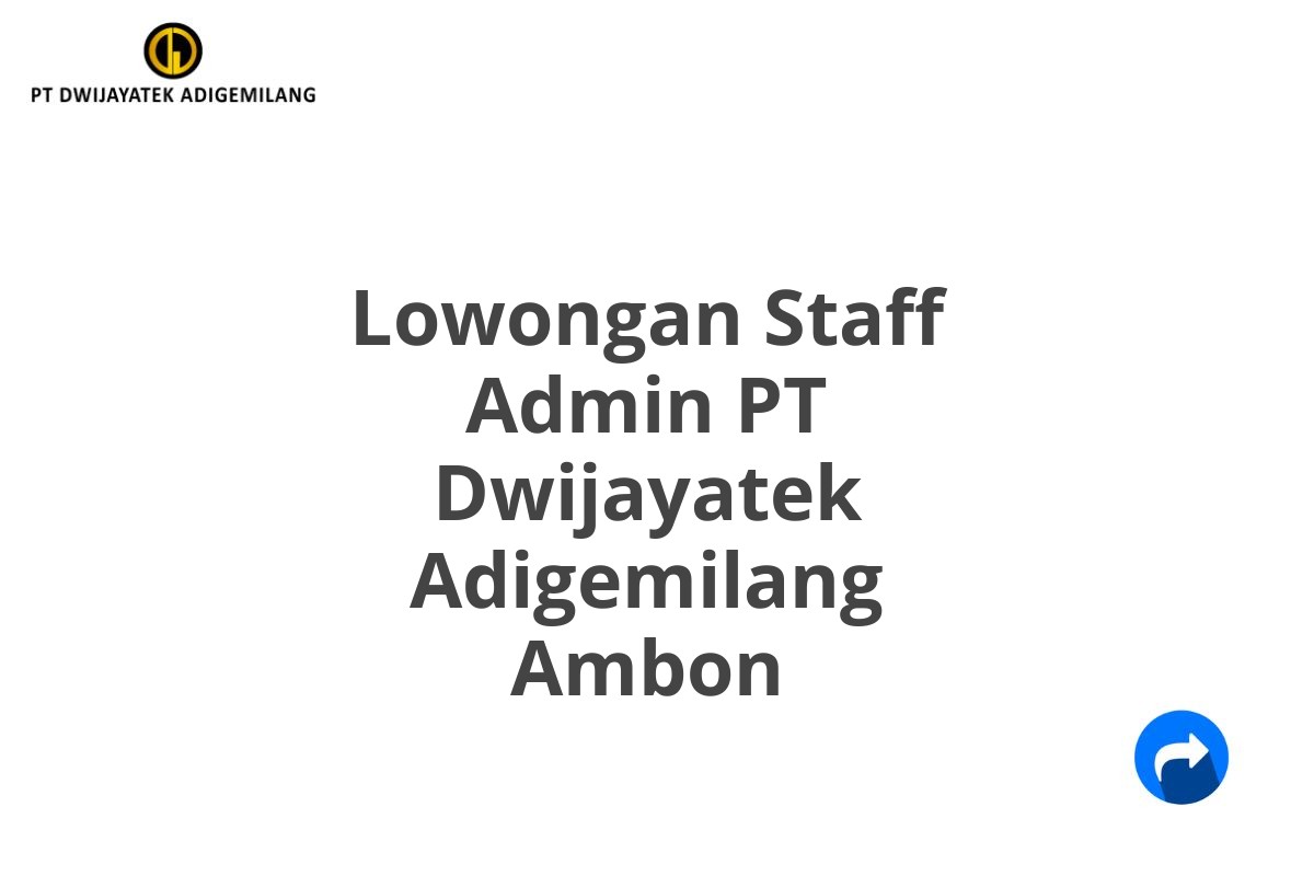 Lowongan Staff Admin PT Dwijayatek Adigemilang Ambon