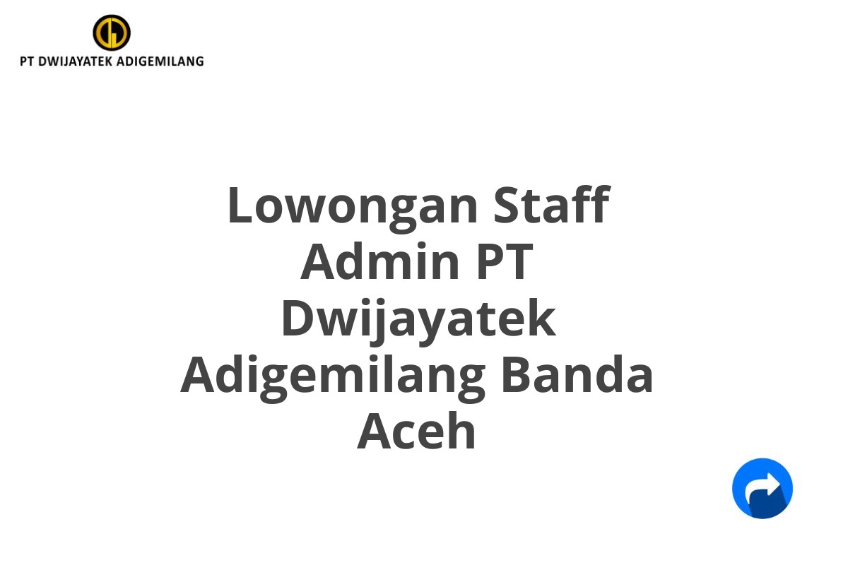 Lowongan Staff Admin PT Dwijayatek Adigemilang Banda Aceh