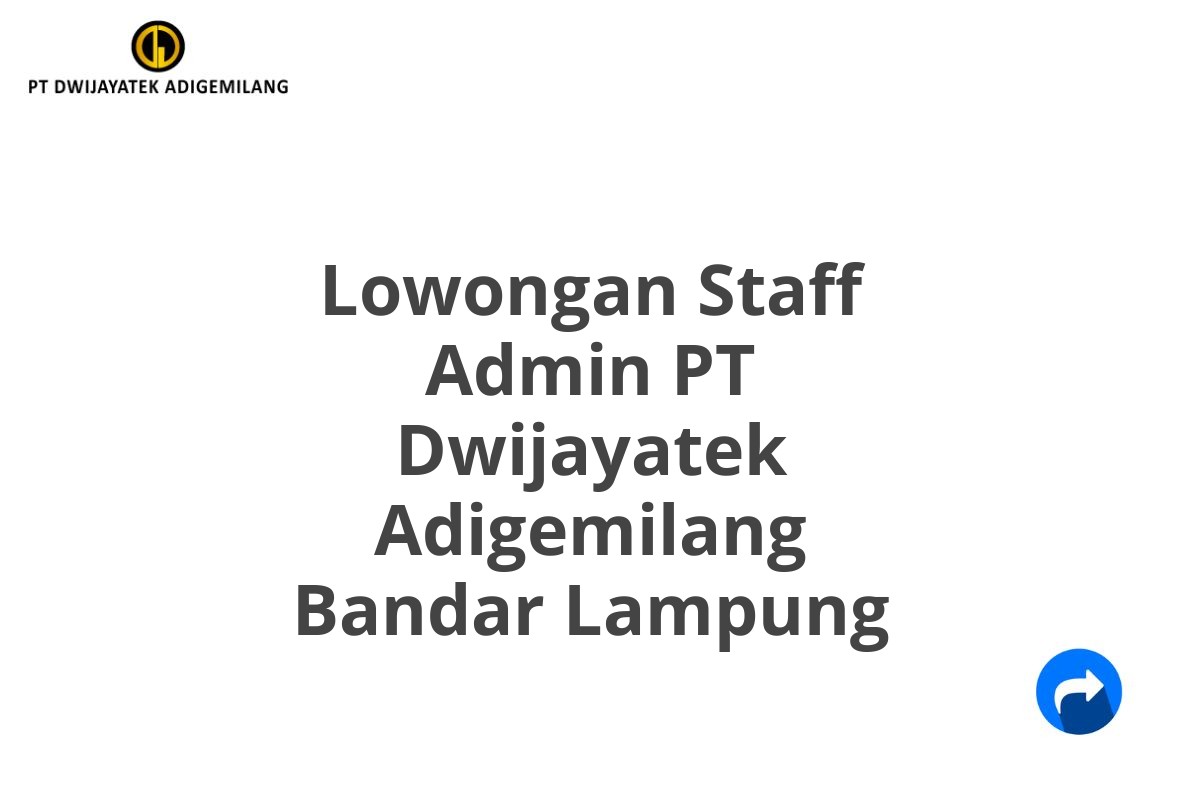 Lowongan Staff Admin PT Dwijayatek Adigemilang Bandar Lampung