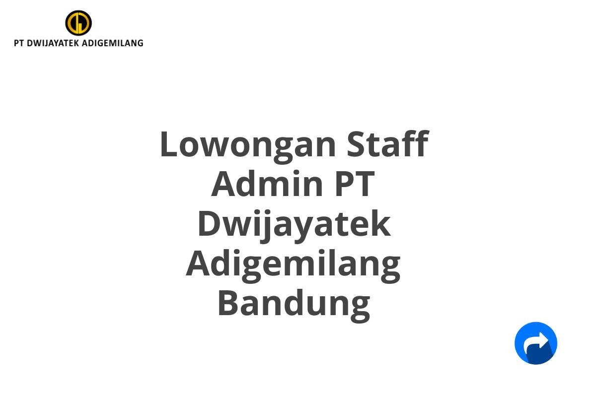 Lowongan Staff Admin PT Dwijayatek Adigemilang Bandung