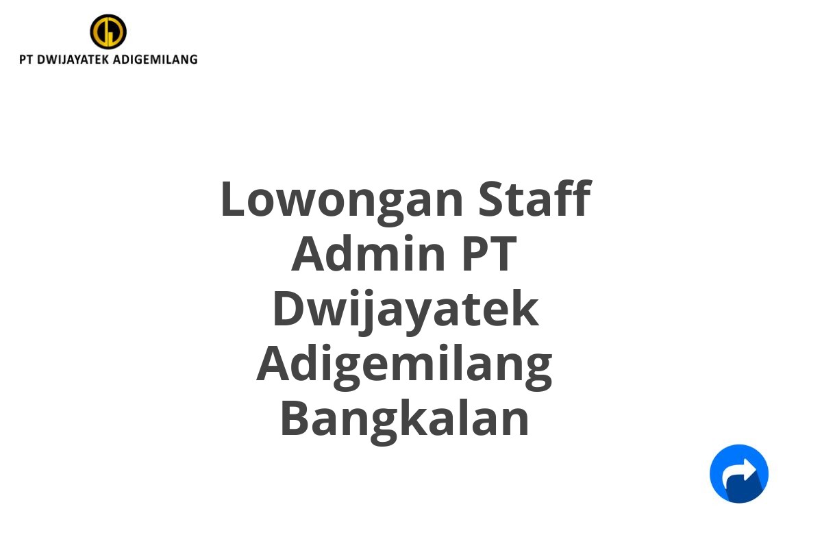 Lowongan Staff Admin PT Dwijayatek Adigemilang Bangkalan