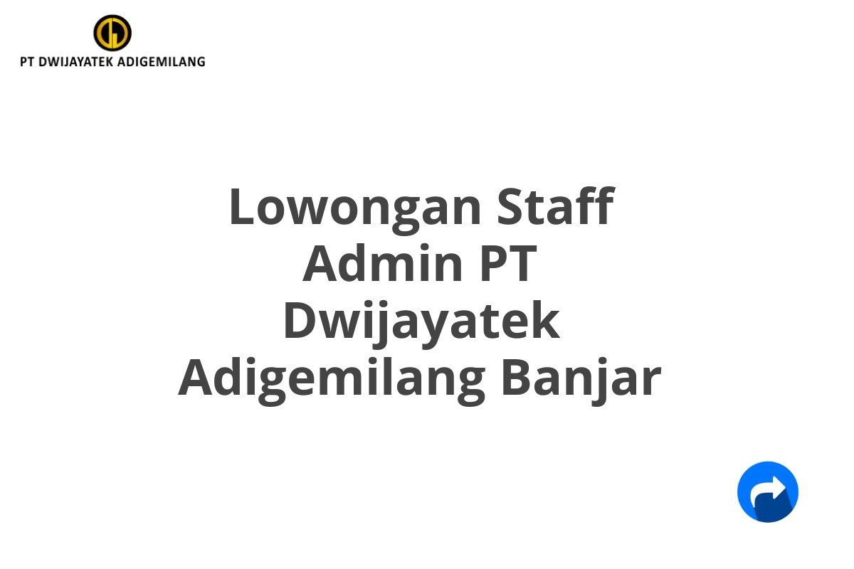 Lowongan Staff Admin PT Dwijayatek Adigemilang Banjar