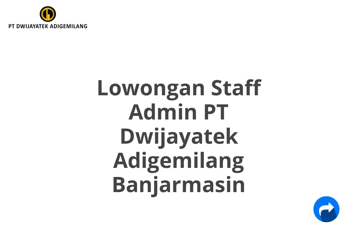 Lowongan Staff Admin PT Dwijayatek Adigemilang Banjarmasin