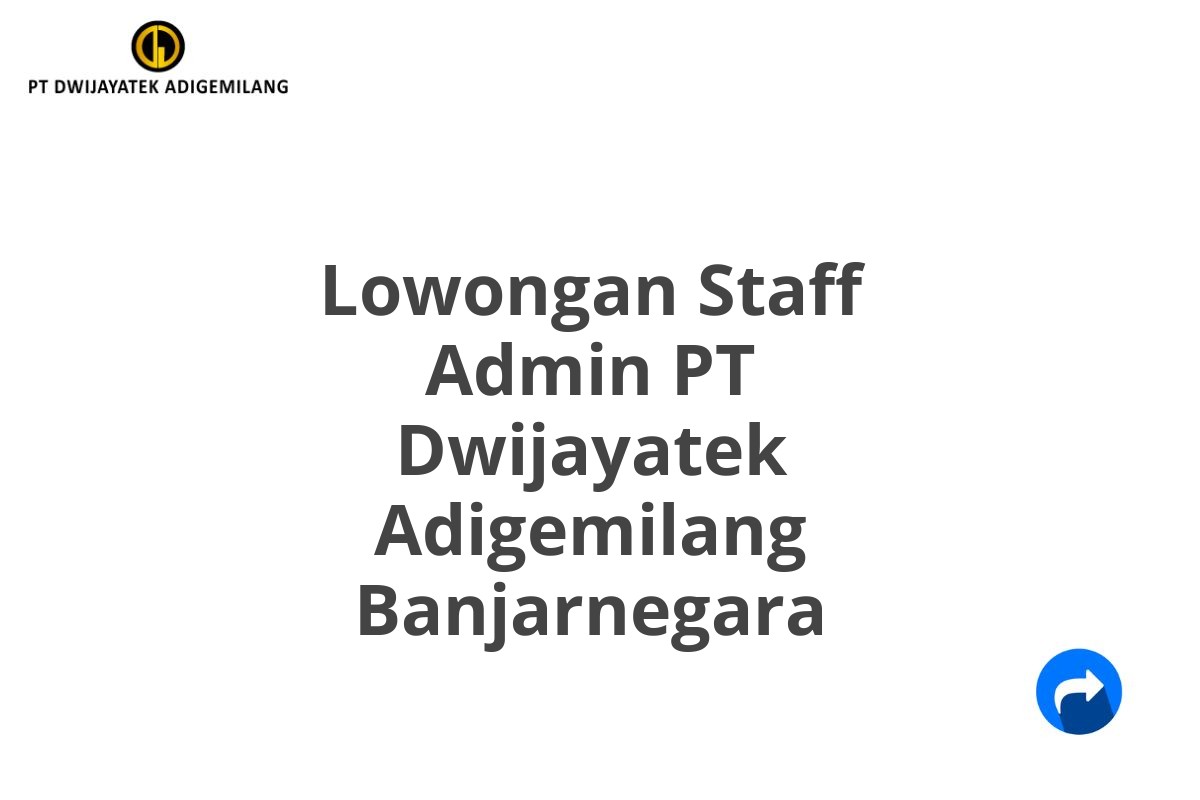 Lowongan Staff Admin PT Dwijayatek Adigemilang Banjarnegara