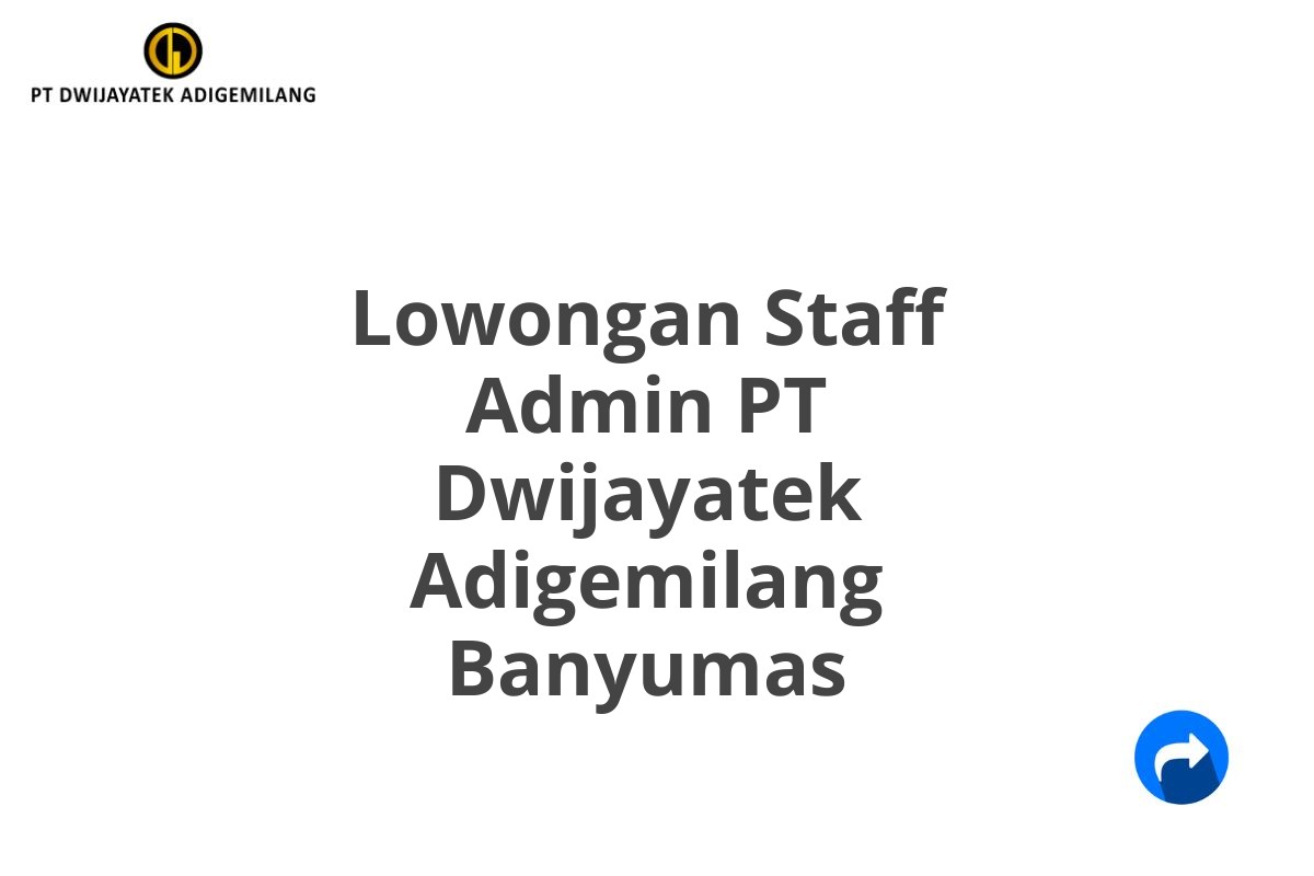 Lowongan Staff Admin PT Dwijayatek Adigemilang Banyumas