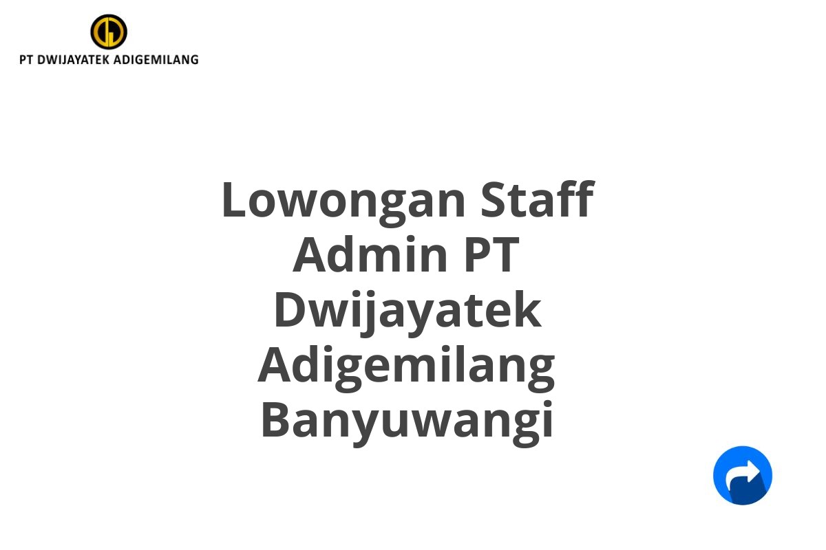 Lowongan Staff Admin PT Dwijayatek Adigemilang Banyuwangi