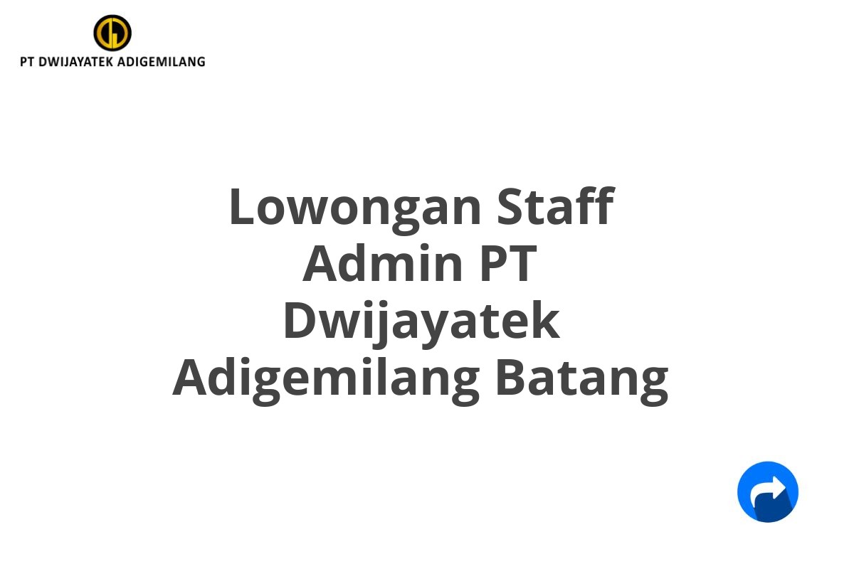 Lowongan Staff Admin PT Dwijayatek Adigemilang Batang