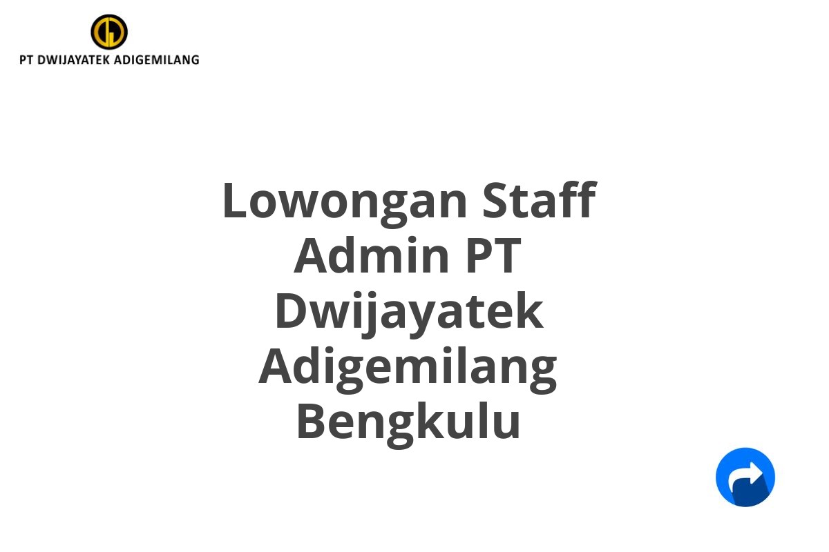 Lowongan Staff Admin PT Dwijayatek Adigemilang Bengkulu