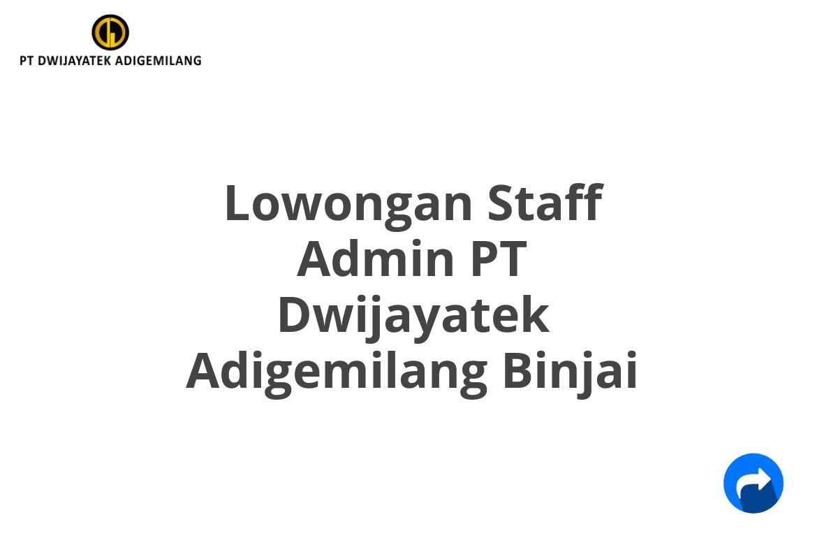 Lowongan Staff Admin PT Dwijayatek Adigemilang Binjai