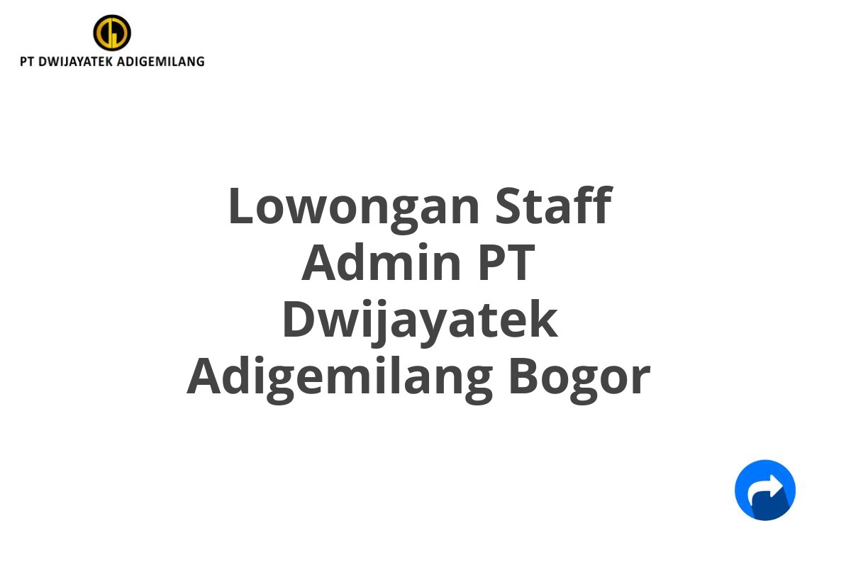 Lowongan Staff Admin PT Dwijayatek Adigemilang Bogor