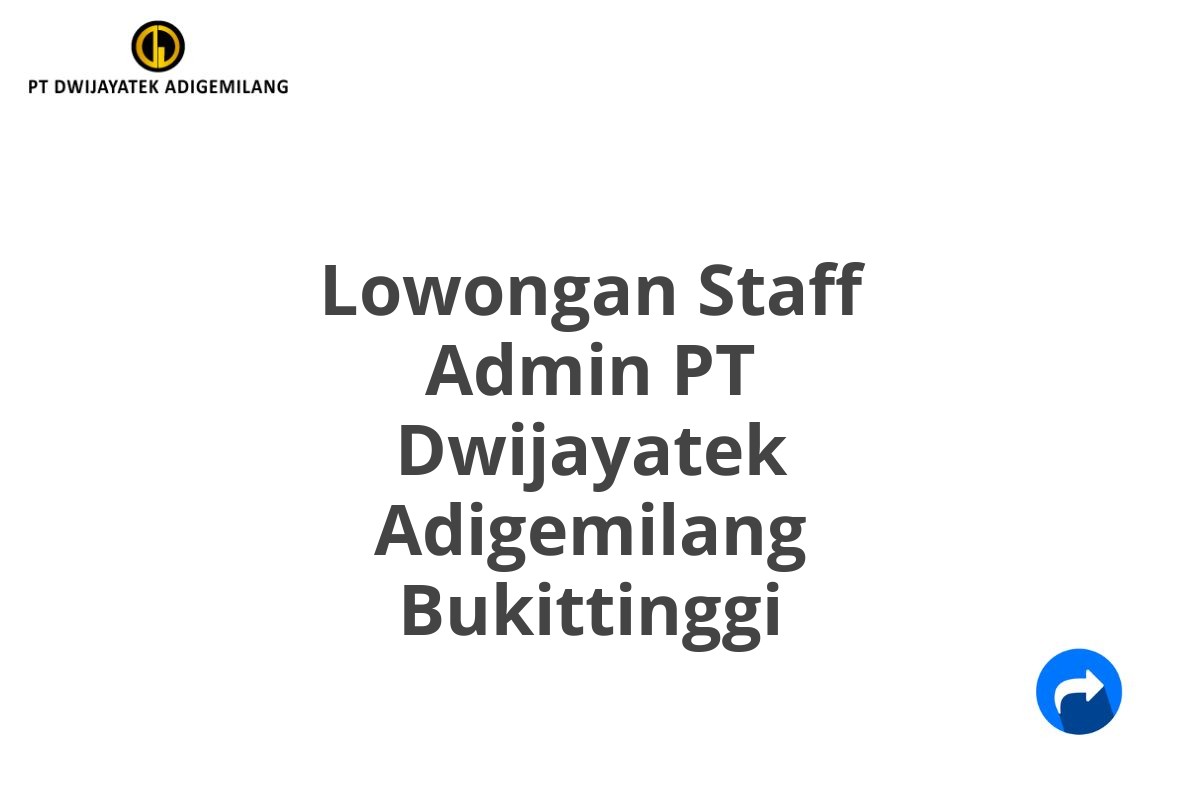 Lowongan Staff Admin PT Dwijayatek Adigemilang Bukittinggi