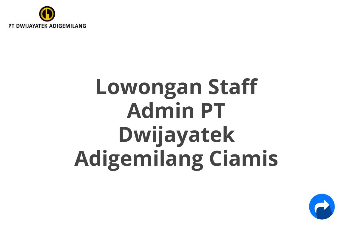 Lowongan Staff Admin PT Dwijayatek Adigemilang Ciamis