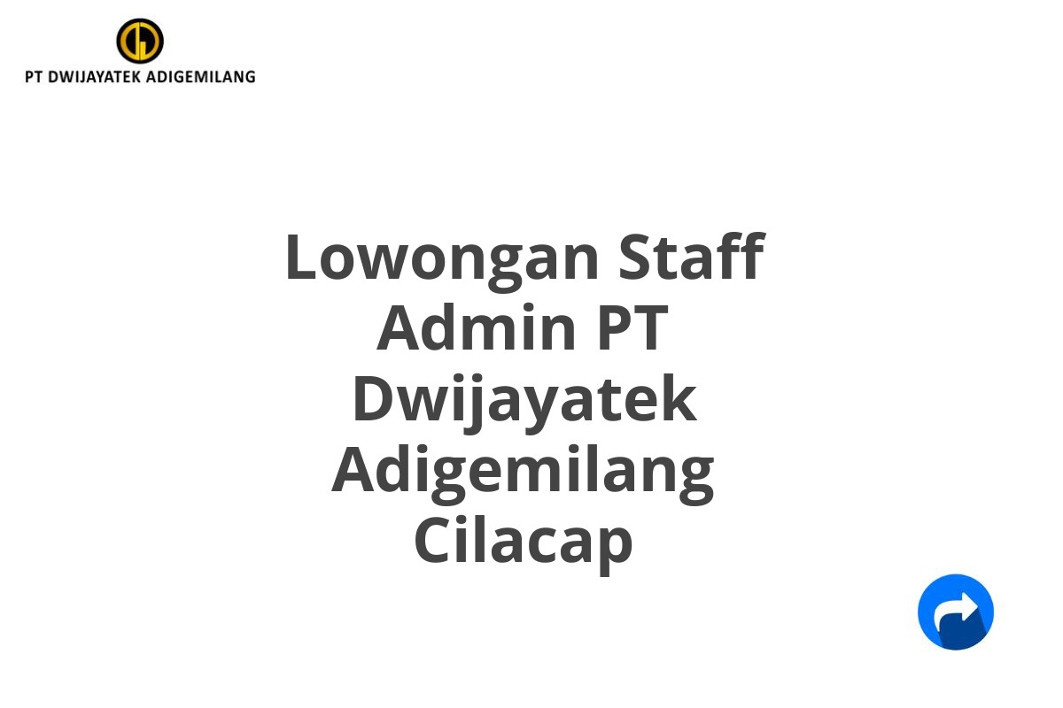 Lowongan Staff Admin PT Dwijayatek Adigemilang Cilacap