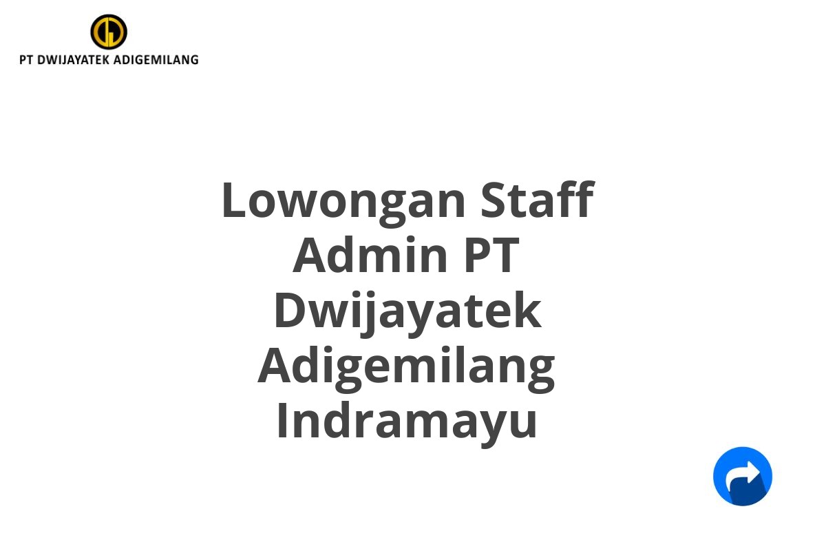 Lowongan Staff Admin PT Dwijayatek Adigemilang Indramayu