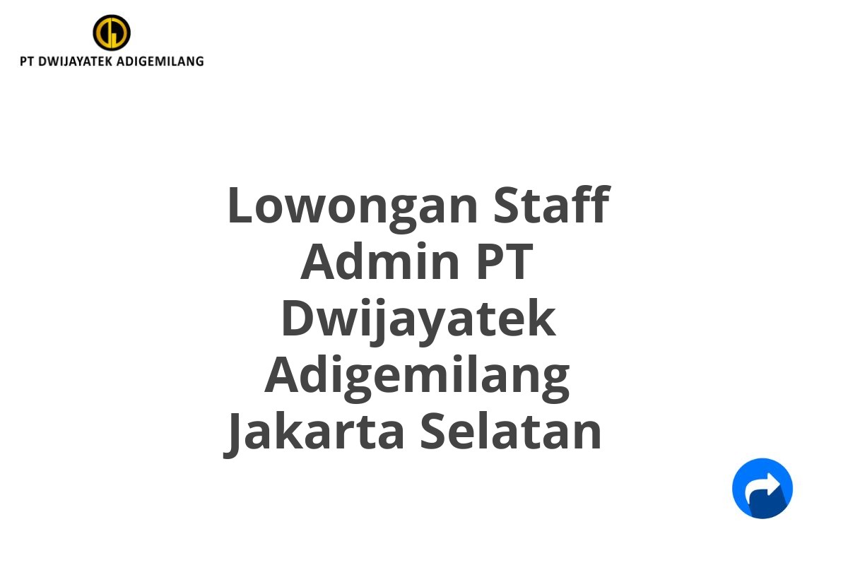 Lowongan Staff Admin PT Dwijayatek Adigemilang Jakarta Selatan