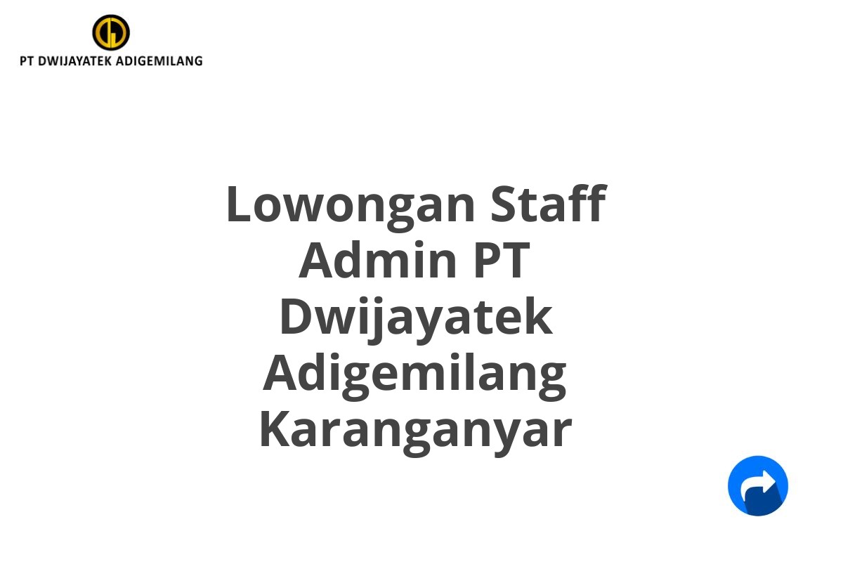 Lowongan Staff Admin PT Dwijayatek Adigemilang Karanganyar