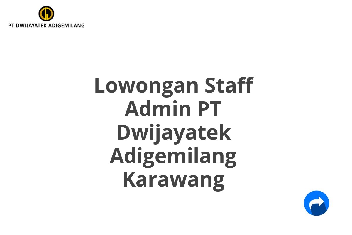 Lowongan Staff Admin PT Dwijayatek Adigemilang Karawang