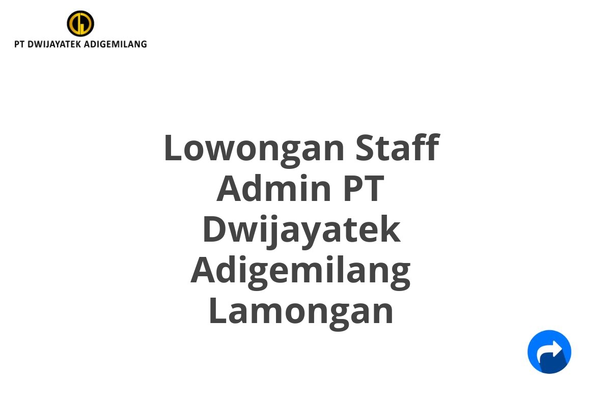 Lowongan Staff Admin PT Dwijayatek Adigemilang Lamongan