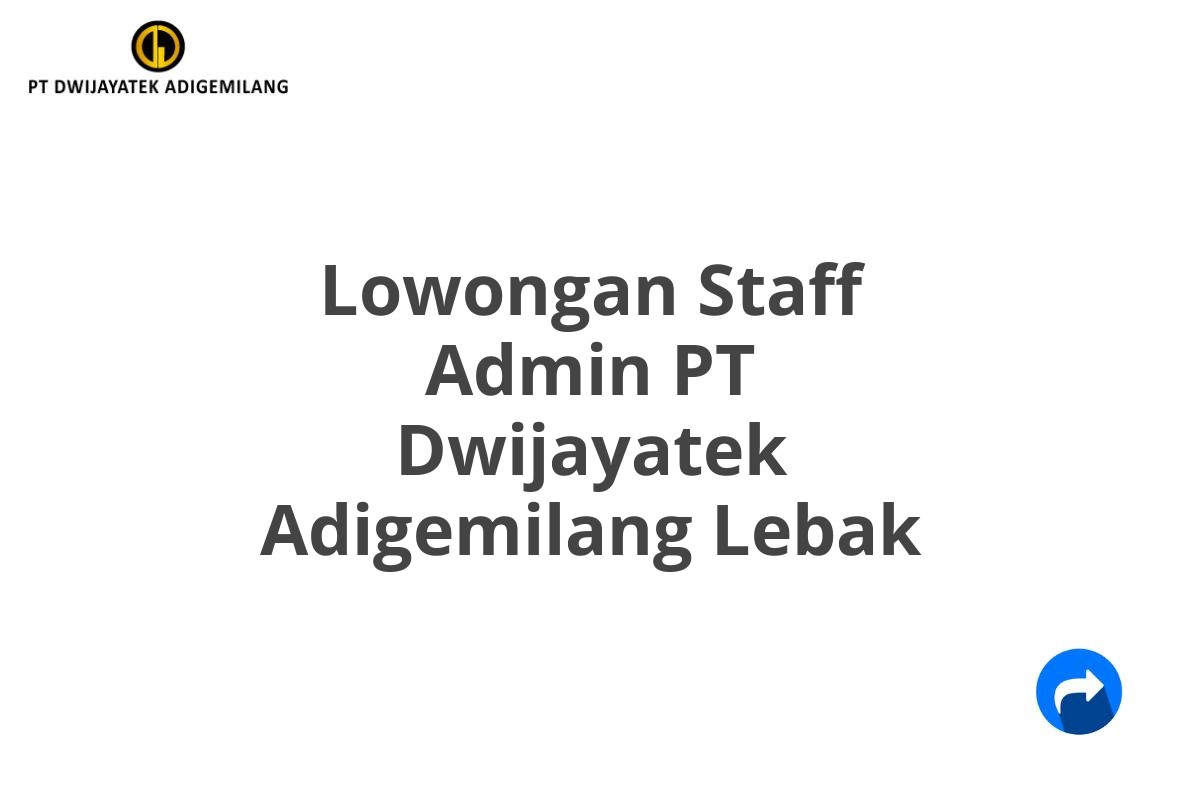 Lowongan Staff Admin PT Dwijayatek Adigemilang Lebak